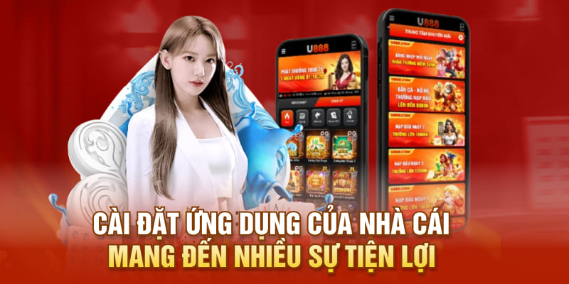 Cài đặt ứng dụng của nhà cái mang đến nhiều sự tiện lợi